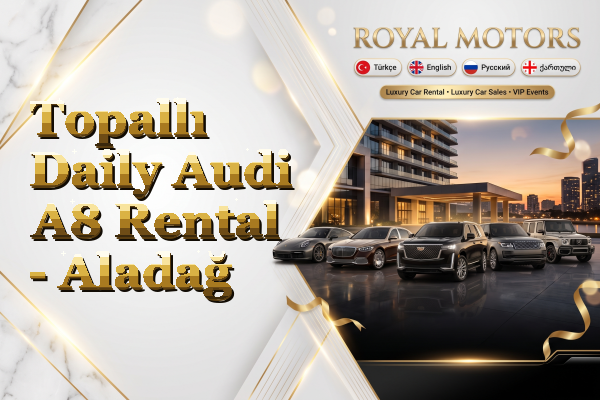 Topallı Daily Audi A8 Rental - Aladağ