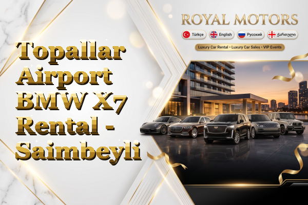 Topallar Airport BMW X7 Rental - Saimbeyli