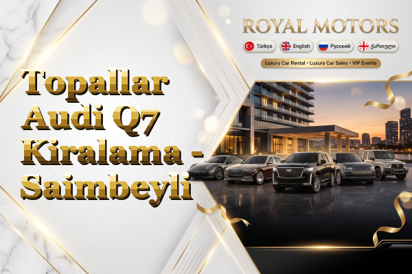 Topallar Audi Q7 Kiralama - Saimbeyli