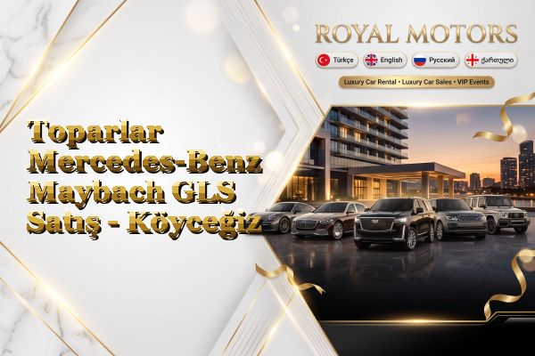 Toparlar Mercedes-Benz Maybach GLS Satış - Köyceğiz