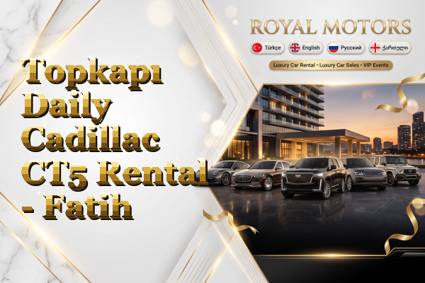 Topkapı Daily Cadillac CT5 Rental - Fatih