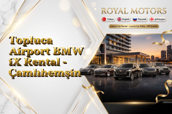 Topluca Airport BMW iX Rental - Çamlıhemşin