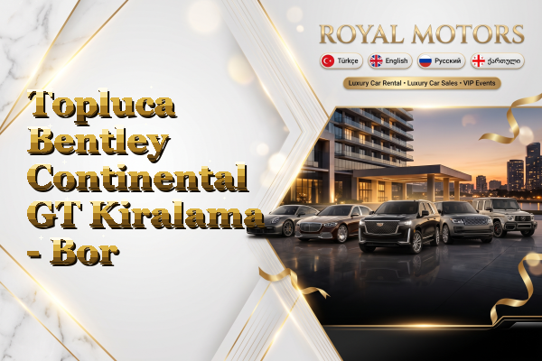 Topluca Bentley Continental GT Kiralama - Bor