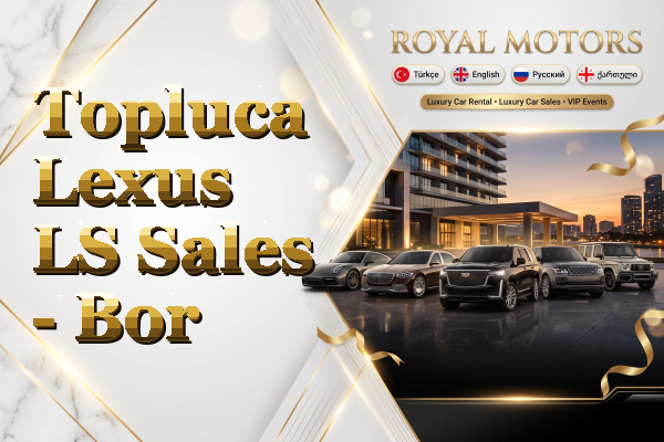 Topluca Lexus LS Sales - Bor