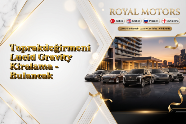 Toprakdeğirmeni Lucid Gravity Kiralama - Bulancak