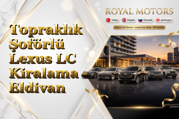 Topraklık Şoförlü Lexus LC Kiralama - Eldivan