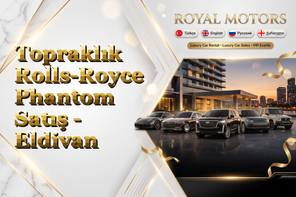 Topraklık Rolls-Royce Phantom Satış - Eldivan