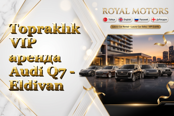Topraklık VIP аренда Audi Q7 - Eldivan