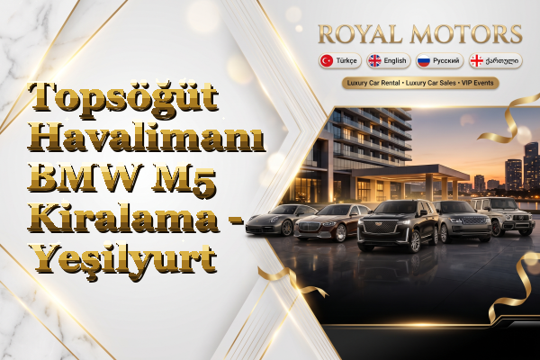 Topsöğüt Havalimanı BMW M5 Kiralama - Yeşilyurt