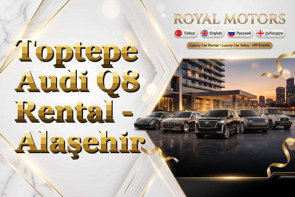 Toptepe Audi Q8 Rental - Alaşehir
