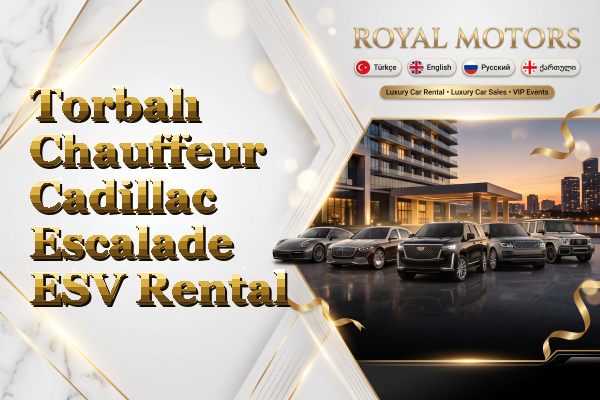 Torbalı Chauffeur Cadillac Escalade ESV Rental