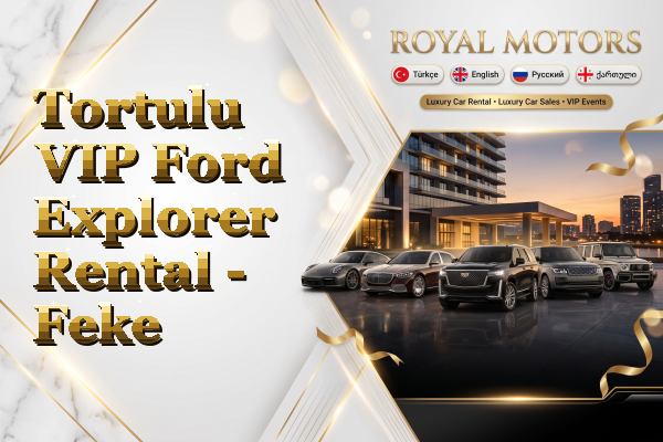 Tortulu VIP Ford Explorer Rental - Feke