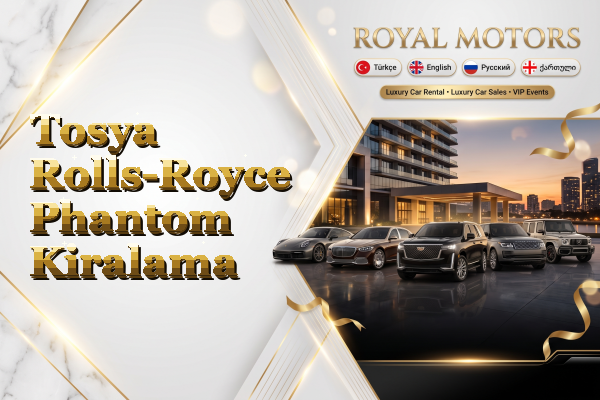 Tosya Rolls-Royce Phantom Kiralama