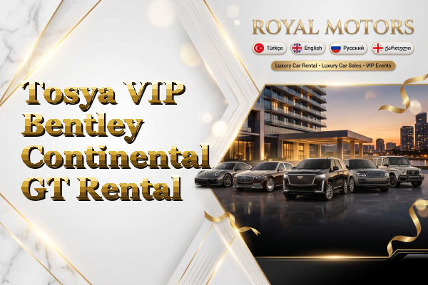 Tosya VIP Bentley Continental GT Rental