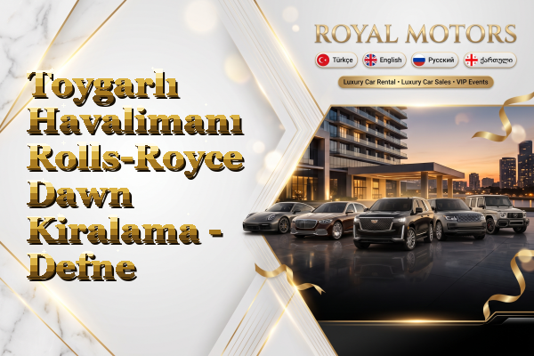 Toygarlı Havalimanı Rolls-Royce Dawn Kiralama - Defne