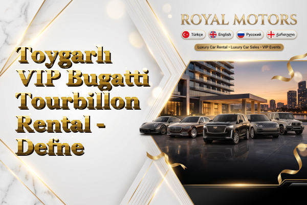 Toygarlı VIP Bugatti Tourbillon Rental - Defne
