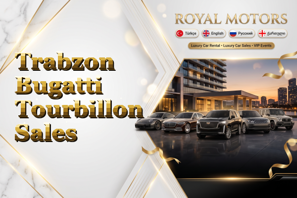 Trabzon Bugatti Tourbillon Sales