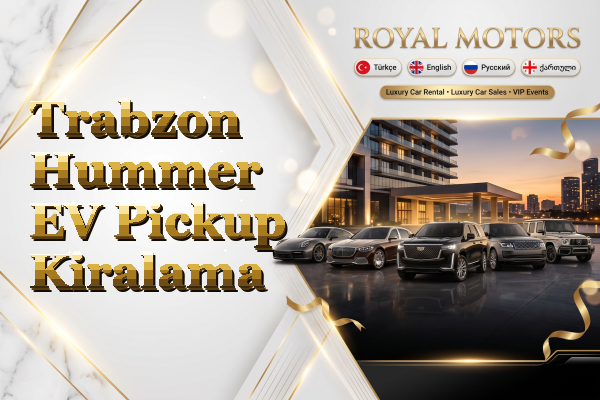 Trabzon Hummer EV Pickup Kiralama