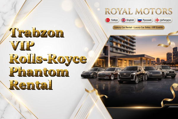 Trabzon VIP Rolls-Royce Phantom Rental