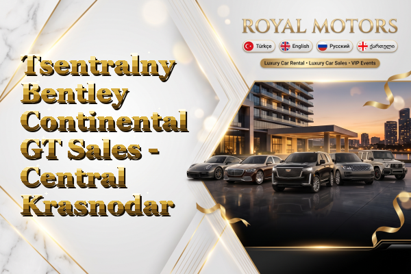 Tsentralny Bentley Continental GT Sales - Central Krasnodar