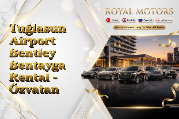 Tuğlasun Airport Bentley Bentayga Rental - Özvatan