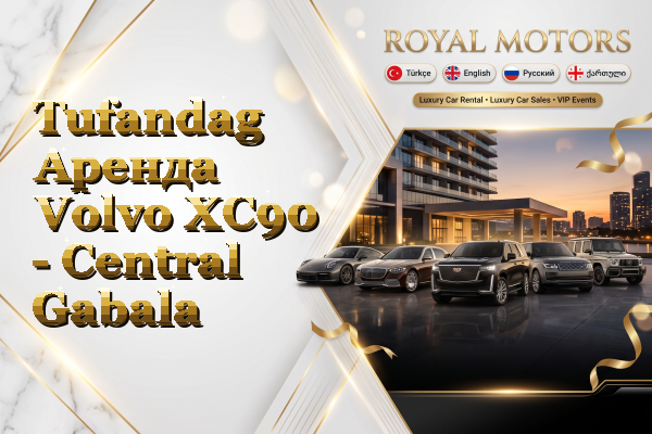 Tufandag Аренда Volvo XC90 - Central Gabala