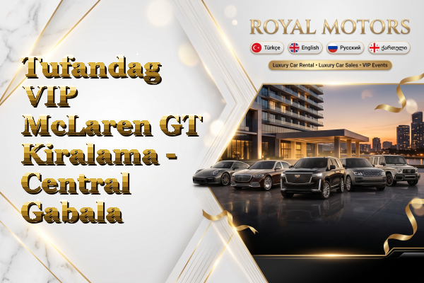 Tufandag VIP McLaren GT Kiralama - Central Gabala