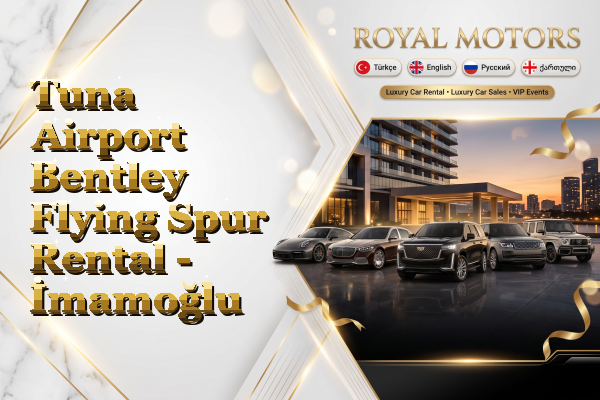 Tuna Airport Bentley Flying Spur Rental - İmamoğlu