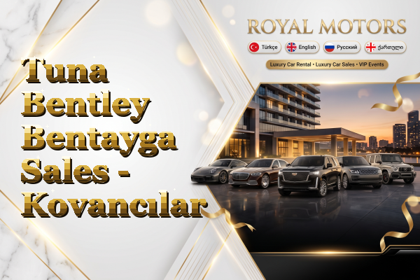 Tuna Bentley Bentayga Sales - Kovancılar