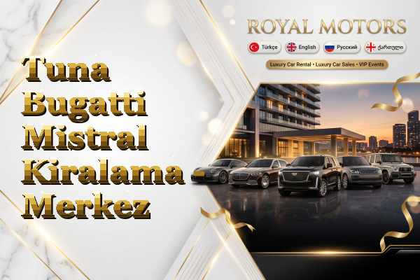Tuna Bugatti Mistral Kiralama - Merkez
