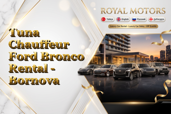 Tuna Chauffeur Ford Bronco Rental - Bornova