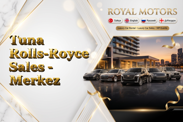 Tuna Rolls-Royce Sales - Merkez