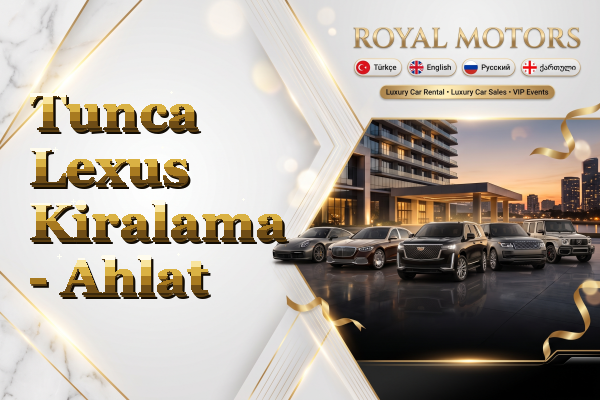 Tunca Lexus Kiralama - Ahlat