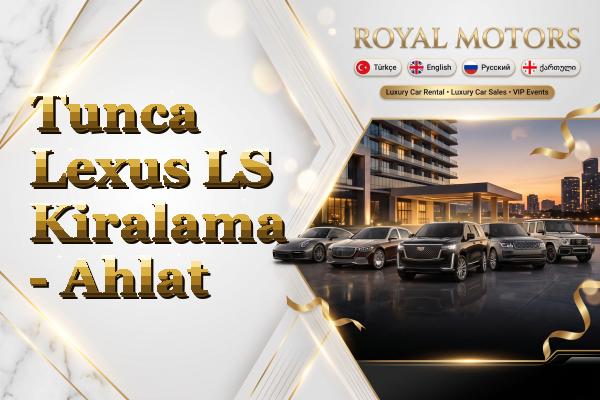 Tunca Lexus LS Kiralama - Ahlat