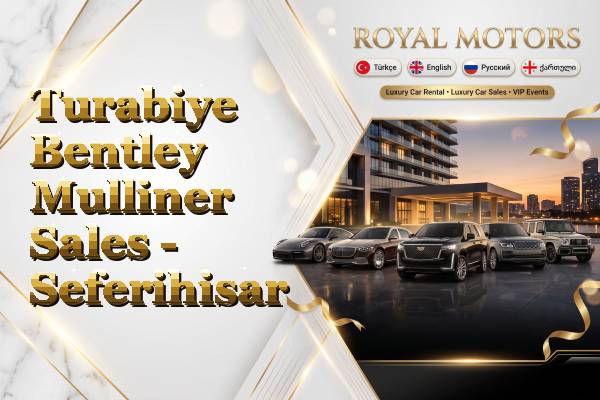 Turabiye Bentley Mulliner Sales - Seferihisar