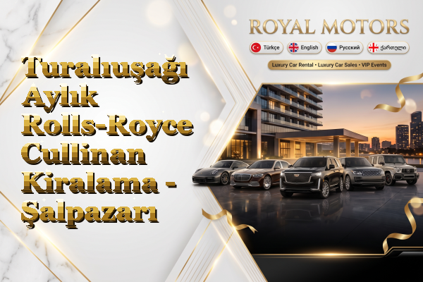 Turalıuşağı Aylık Rolls-Royce Cullinan Kiralama - Şalpazarı