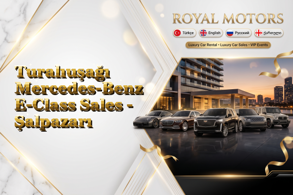 Turalıuşağı Mercedes-Benz E-Class Sales - Şalpazarı