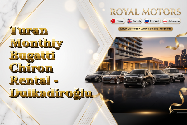 Turan Monthly Bugatti Chiron Rental - Dulkadiroğlu