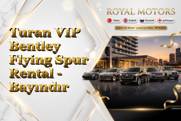 Turan VIP Bentley Flying Spur Rental - Bayındır