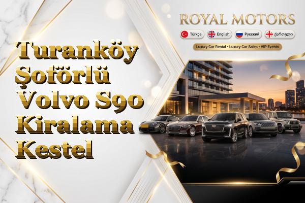 Turanköy Şoförlü Volvo S90 Kiralama - Kestel