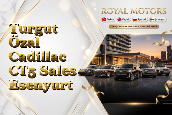 Turgut Özal Cadillac CT5 Sales - Esenyurt