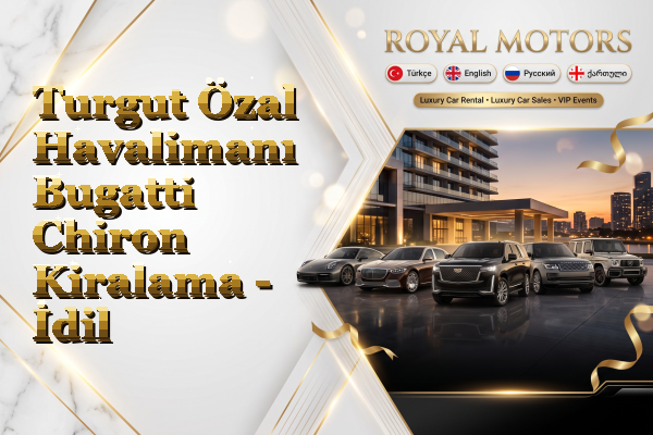 Turgut Özal Havalimanı Bugatti Chiron Kiralama - İdil
