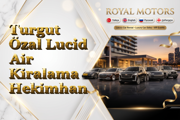 Turgut Özal Lucid Air Kiralama - Hekimhan