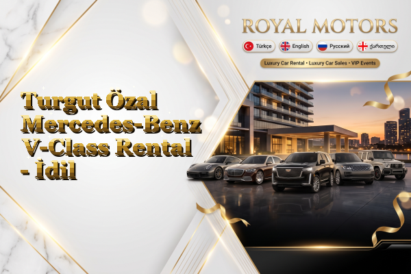Turgut Özal Mercedes-Benz V-Class Rental - İdil