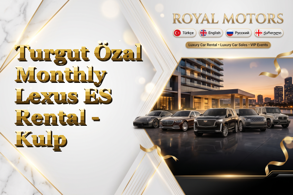 Turgut Özal Monthly Lexus ES Rental - Kulp