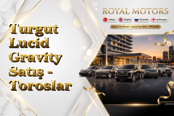 Turgut Lucid Gravity Satış - Toroslar
