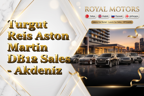 Turgut Reis Aston Martin DB12 Sales - Akdeniz