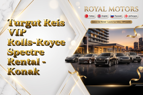 Turgut Reis VIP Rolls-Royce Spectre Rental - Konak