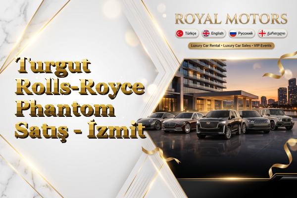 Turgut Rolls-Royce Phantom Satış - İzmit
