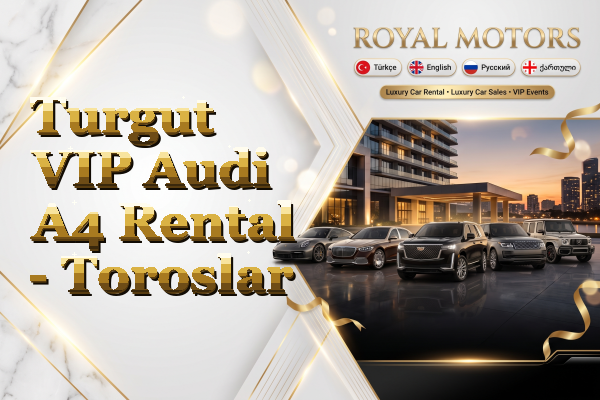 Turgut VIP Audi A4 Rental - Toroslar